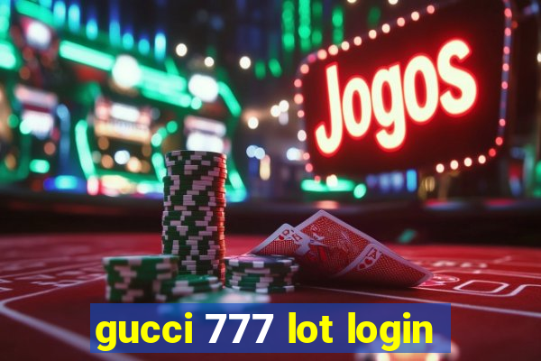 gucci 777 lot login